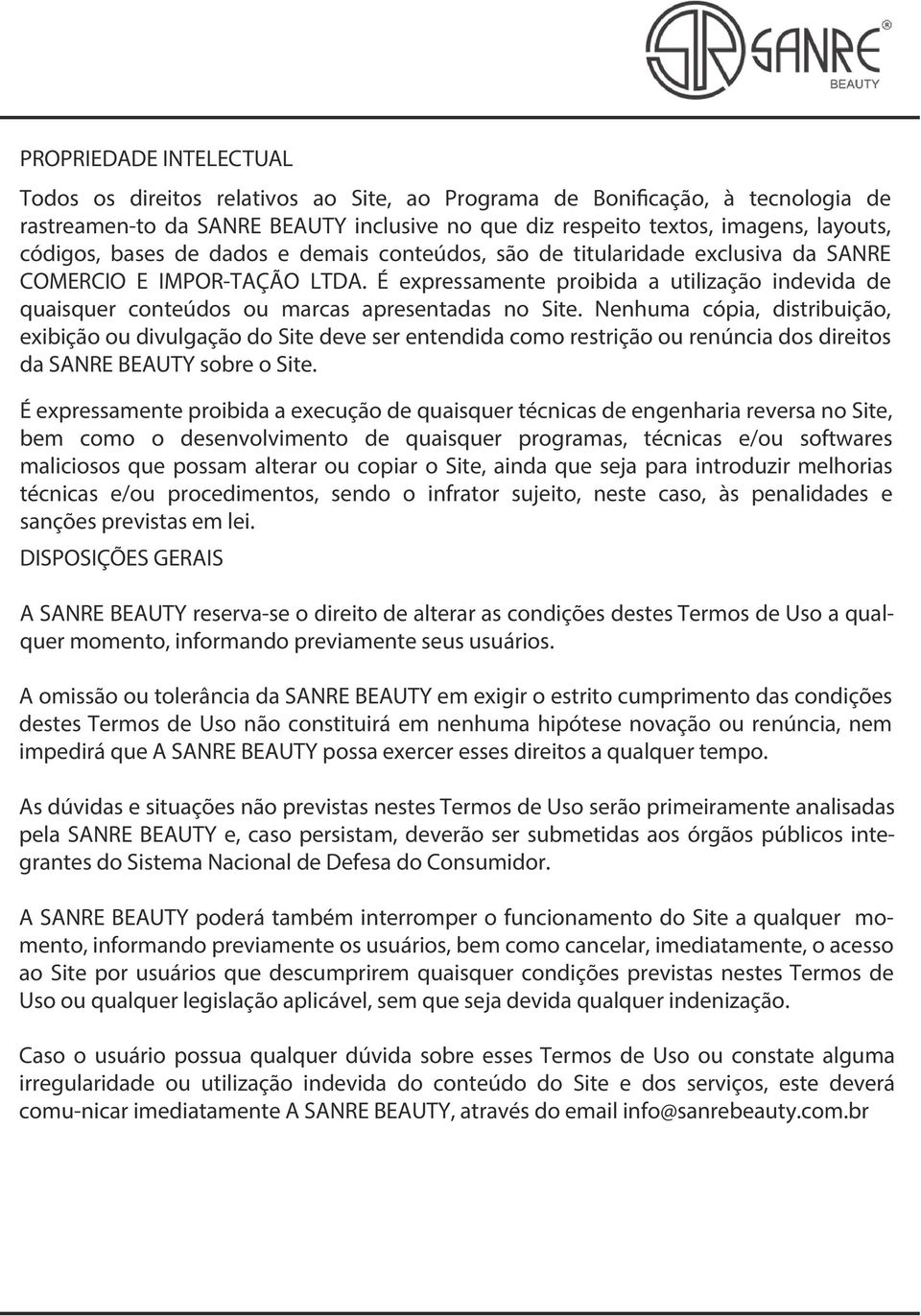 É expressamente proibida a utilização indevida de quaisquer conteúdos ou marcas apresentadas no Site.