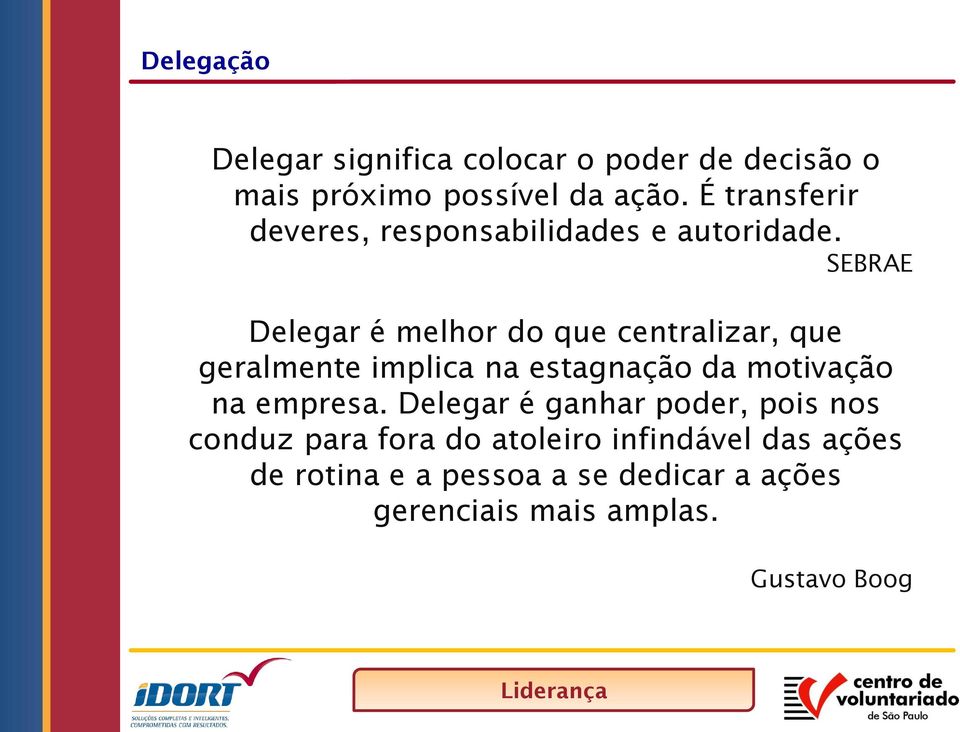 SEBRAE Delegar é melhor do que centralizar, que geralmente implica na estagnação da motivação na