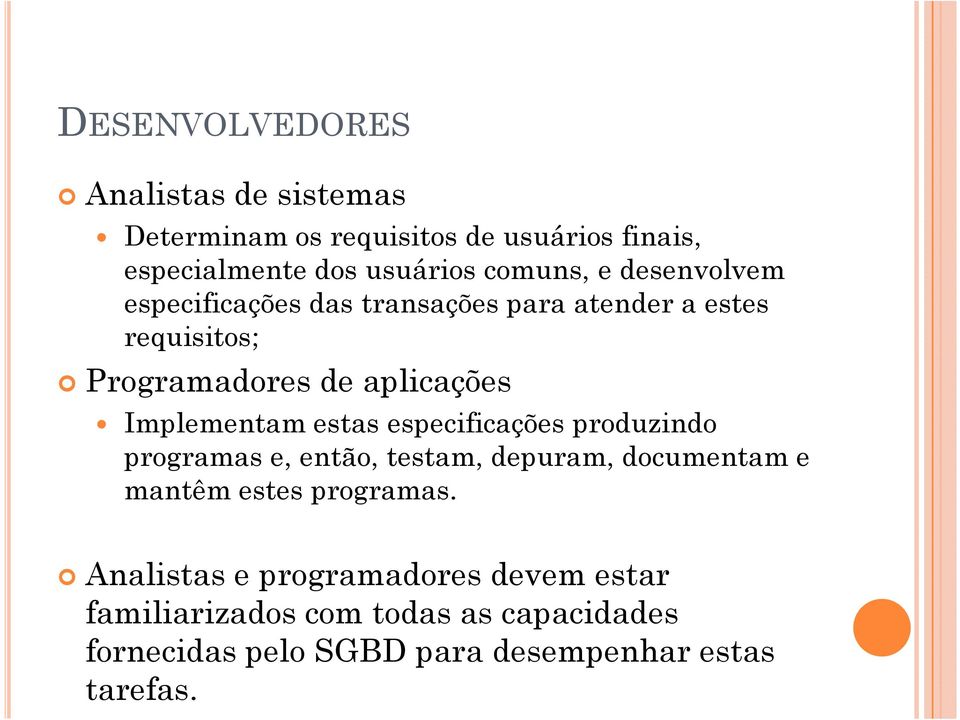 estas especificações produzindo programas e, então, testam, depuram, documentam e mantêm estes programas.