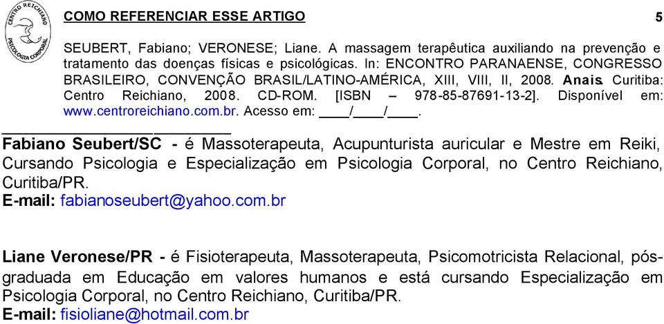 br Liane Veronese/PR - é Fisioterapeuta, Massoterapeuta, Psicomotricista Relacional, pósgraduada em Educação em