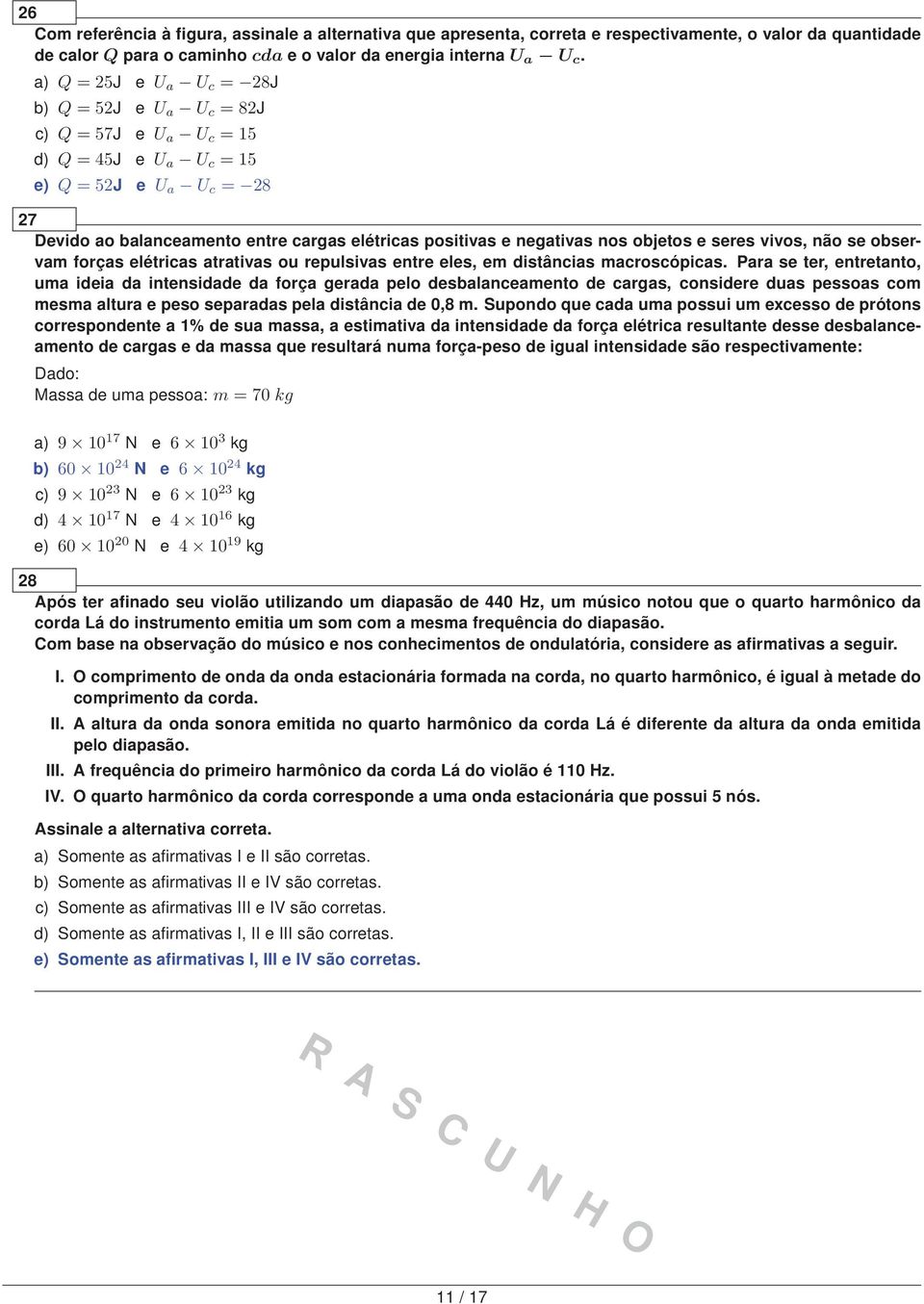 negativas nos objetos e seres vivos, não se observam forças elétricas atrativas ou repulsivas entre eles, em distâncias macroscópicas.