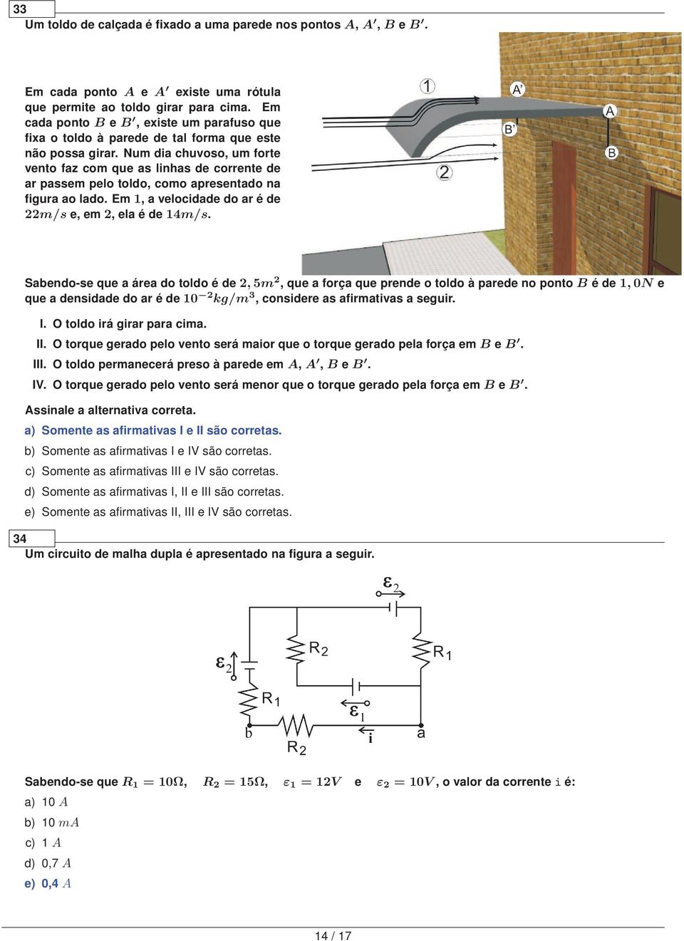 Num dia chuvoso, um forte vento faz com que as linhas de corrente de ar passem pelo toldo, como apresentado na figura ao lado. Em 1, a velocidade do ar é de 22m/s e, em 2, ela é de 14m/s.