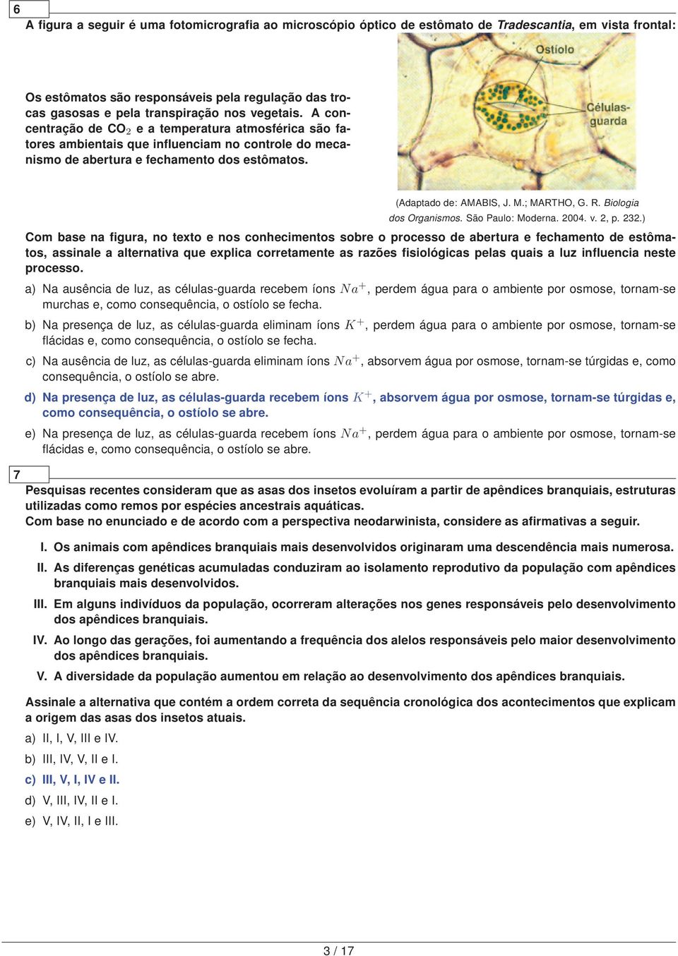 ; MARTHO, G. R. Biologia dos Organismos. São Paulo: Moderna. 2004. v. 2, p. 232.