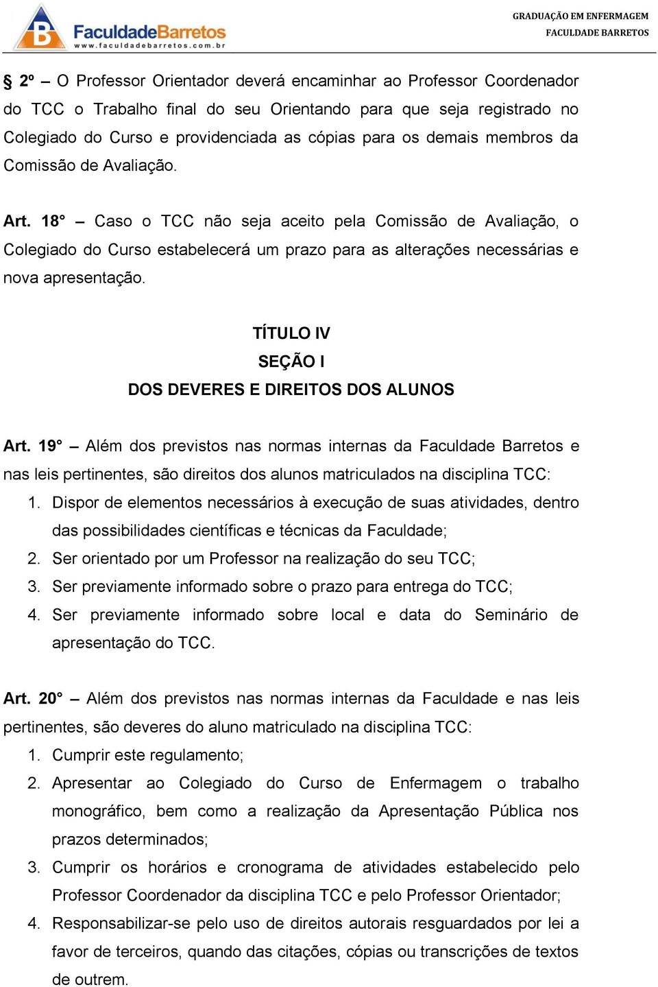 TÍTULO IV SEÇÃO I DOS DEVERES E DIREITOS DOS ALUNOS Art.