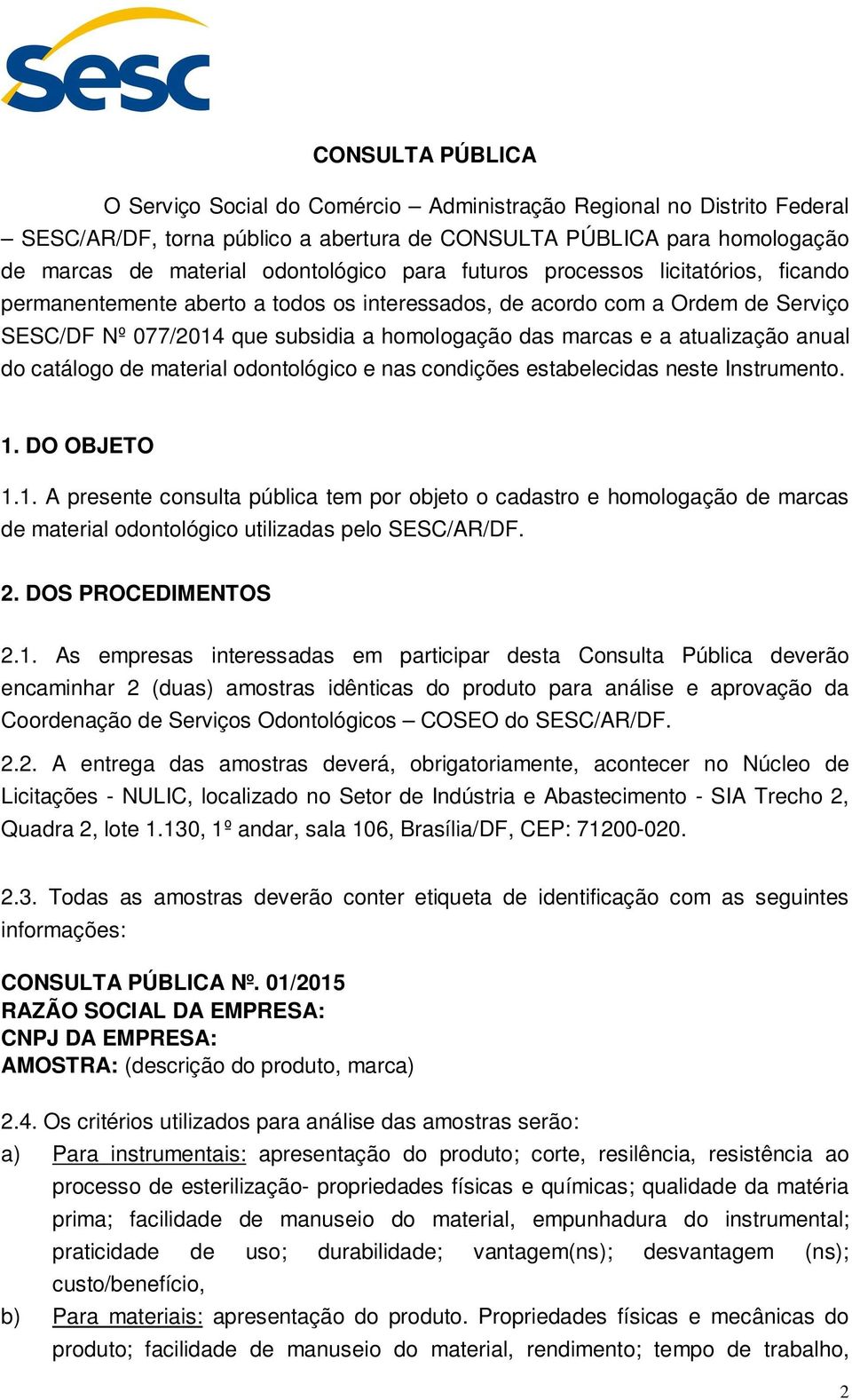 anual do catálogo de material odontológico e nas condições estabelecidas neste Instrumento. 1.