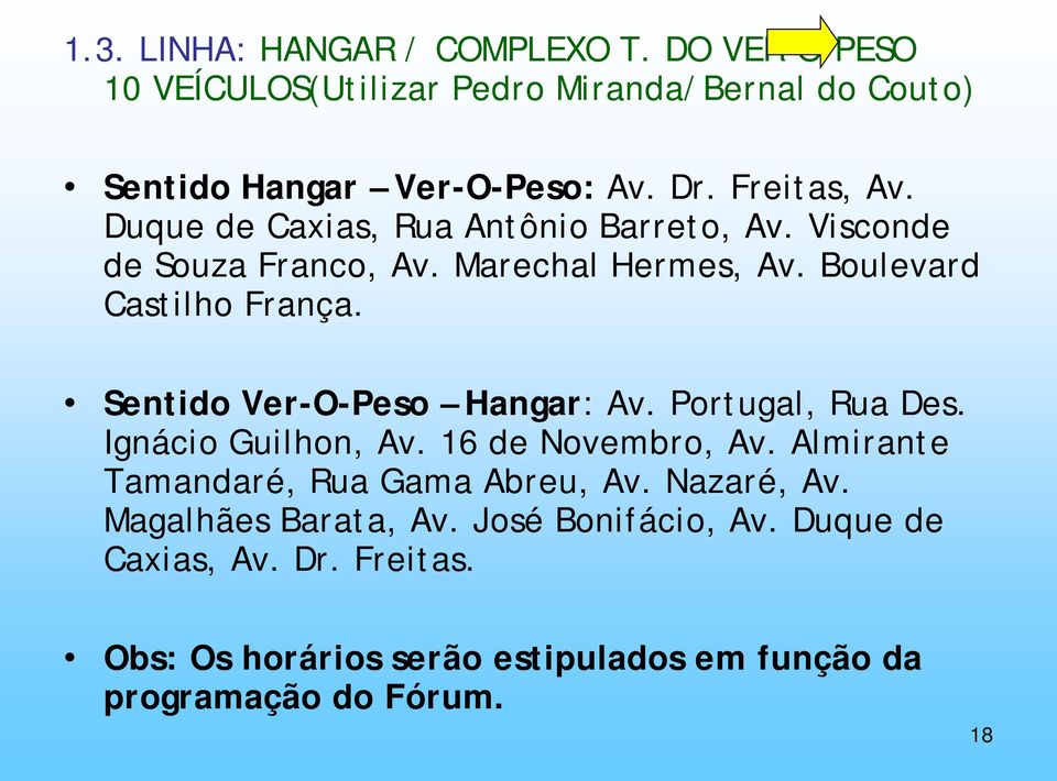 Sentido Ver-O-Peso Hangar: Av. Portugal, Rua Des. Ignácio Guilhon, Av. 16 de Novembro, Av. Almirante Tamandaré, Rua Gama Abreu, Av.