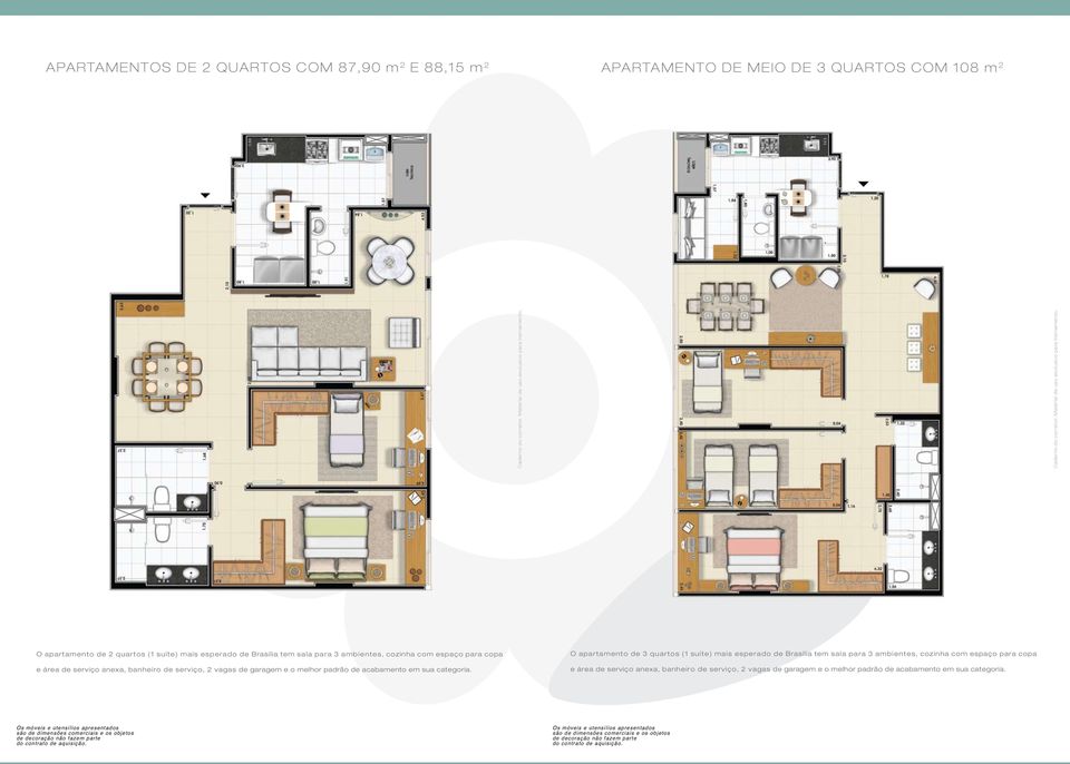 O apartamento de 3 quartos (1 suíte) mais esperado de Brasília tem sala para 3 ambientes, cozinha com espaço para  Os móveis e utensílios apresentados são de dimensões comerciais e os objetos de