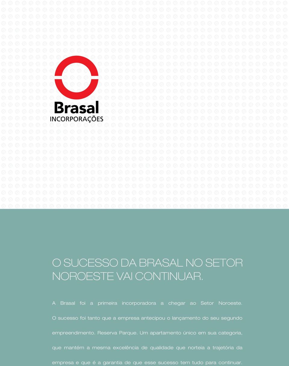 O sucesso foi tanto que a empresa antecipou o lançamento do seu segundo empreendimento.