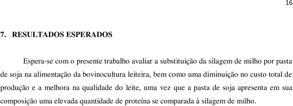 diminuição no custo total de produção e a melhora na qualidade do leite, uma vez que a pasta