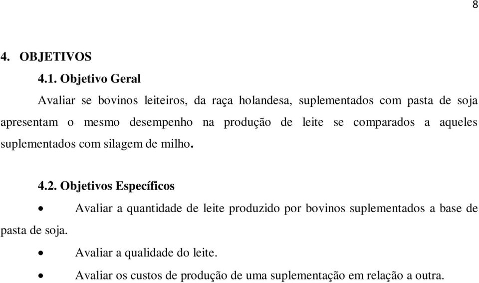 mesmo desempenho na produção de leite se comparados a aqueles suplementados com silagem de milho. 4.2.