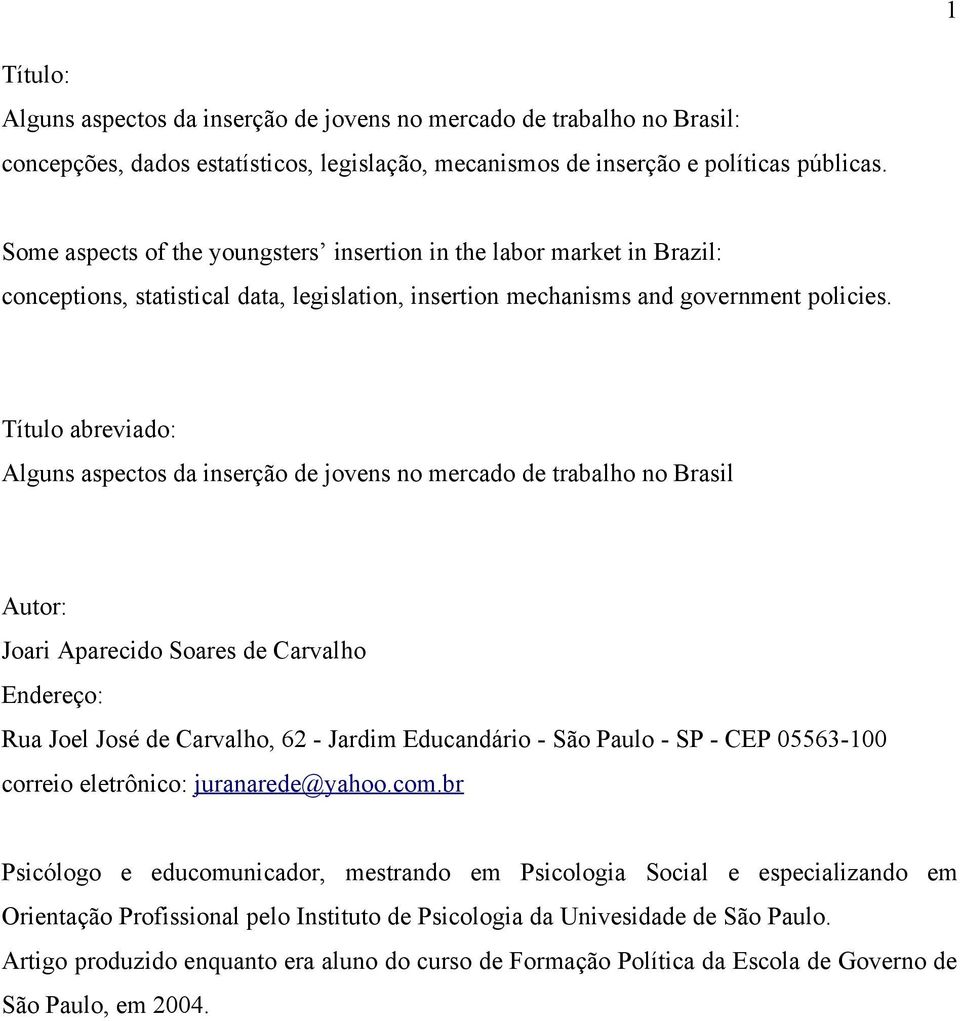 Título abreviado: Alguns aspectos da inserção de jovens no mercado de trabalho no Brasil Autor: Joari Aparecido Soares de Carvalho Endereço: Rua Joel José de Carvalho, 62 - Jardim Educandário - São