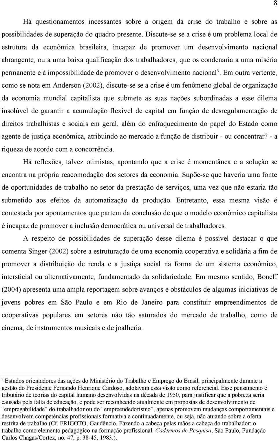 condenaria a uma miséria permanente e à impossibilidade de promover o desenvolvimento nacional 9.