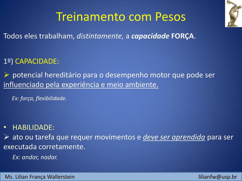 influenciado pela experiência e meio ambiente. Ex: força, flexibilidade.