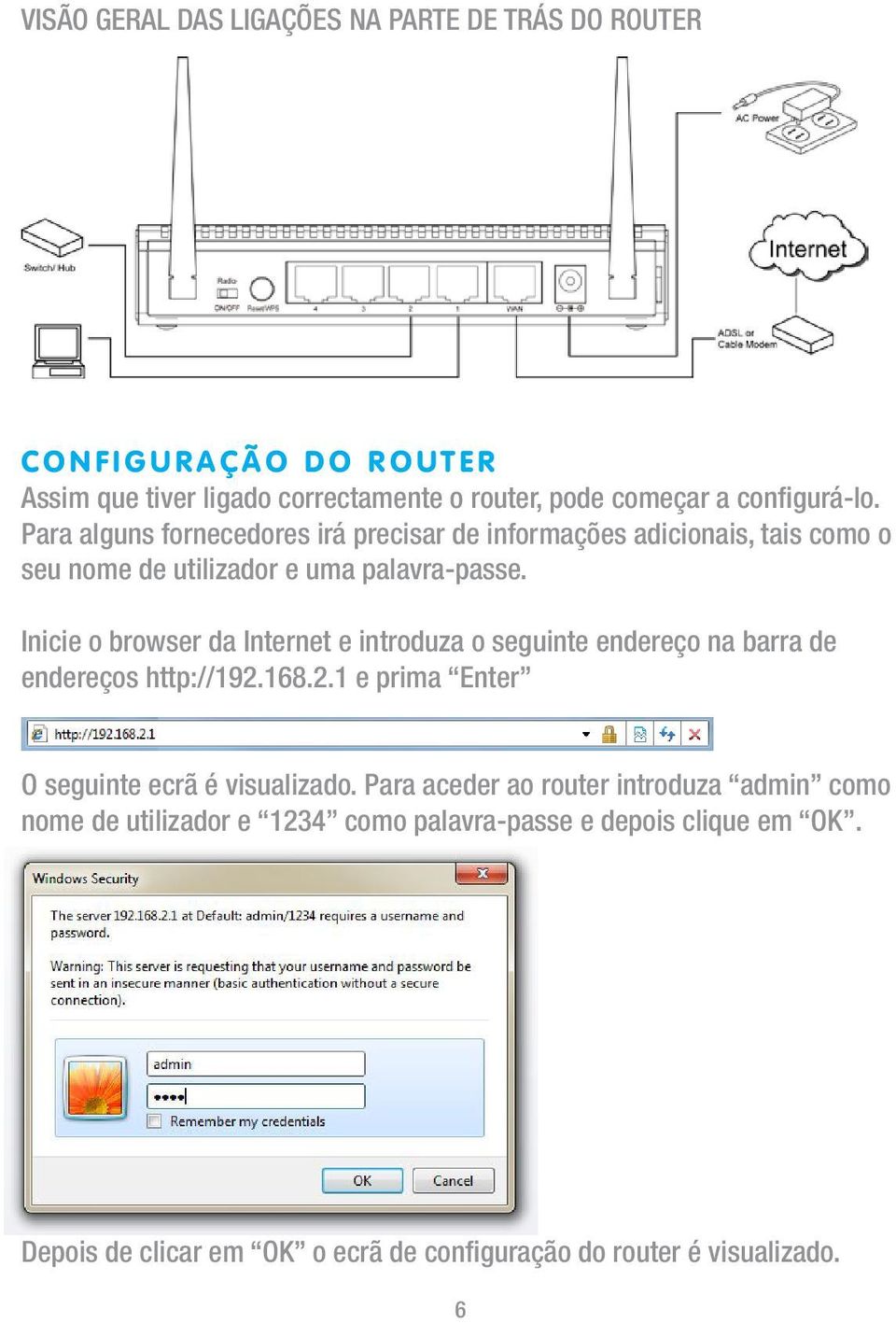 Inicie o browser da Internet e introduza o seguinte endereço na barra de endereços http://192.168.2.1 e prima Enter O seguinte ecrã é visualizado.