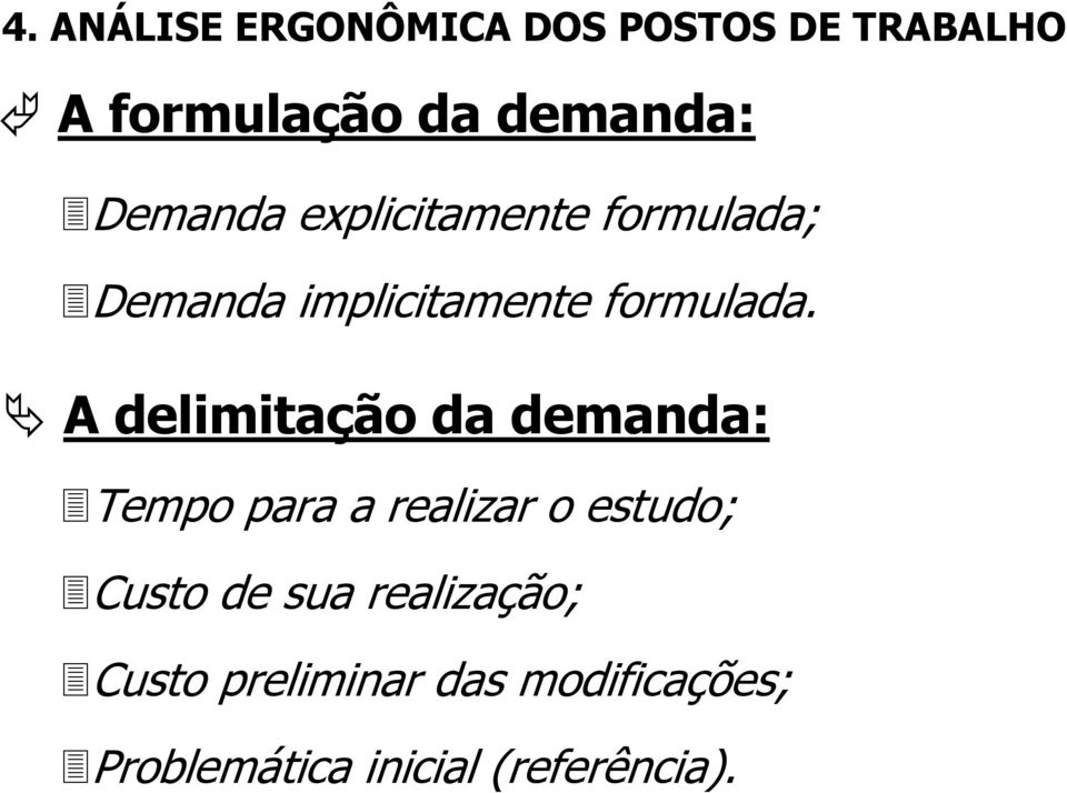 A delimitação da demanda: Tempo para a realizar o estudo;