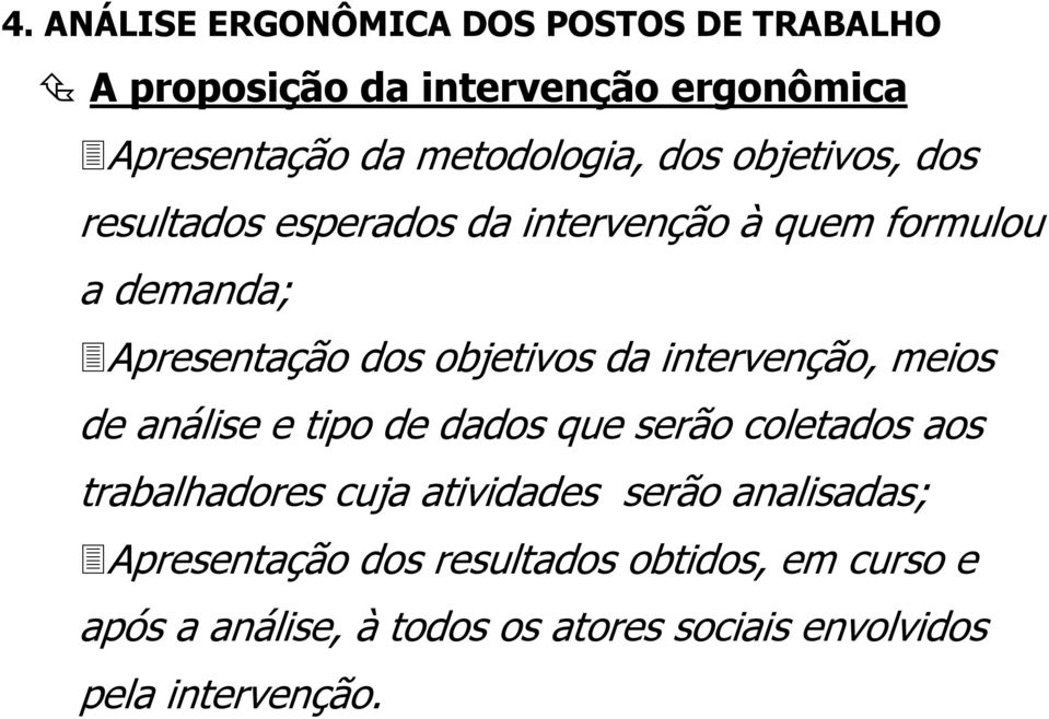 análise e tipo de dados que serão coletados aos trabalhadores cuja atividades serão analisadas;