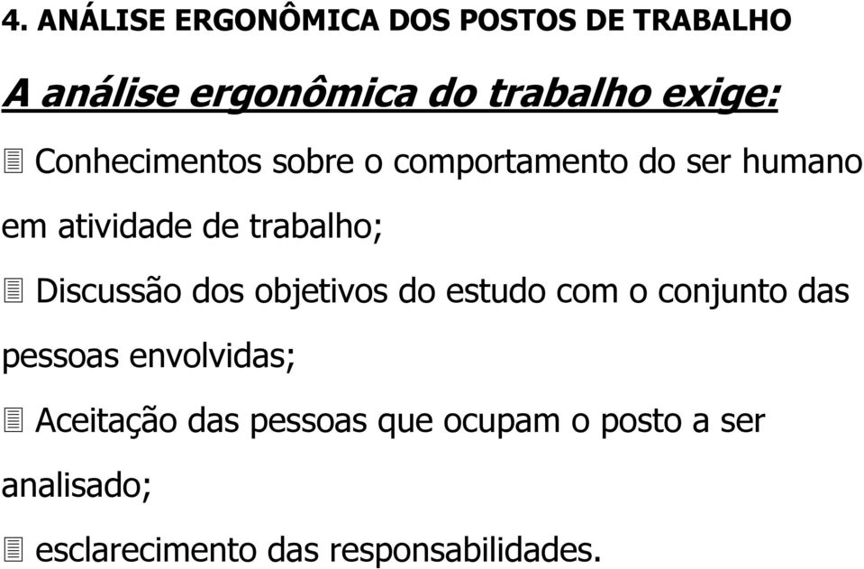 objetivos do estudo com o conjunto das pessoas envolvidas; Aceitação