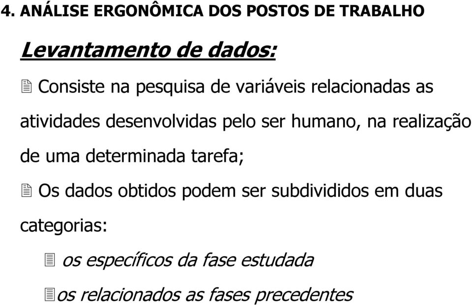 determinada tarefa; Os dados obtidos podem ser subdivididos em duas