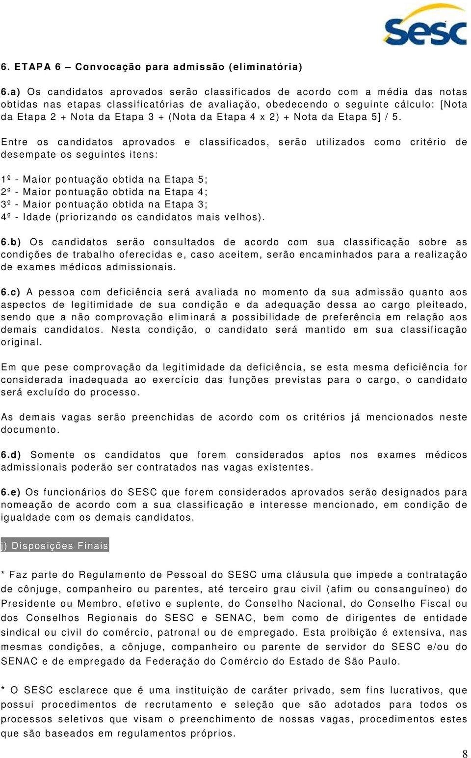 (Nota da Etapa 4 x 2) + Nota da Etapa 5] / 5.