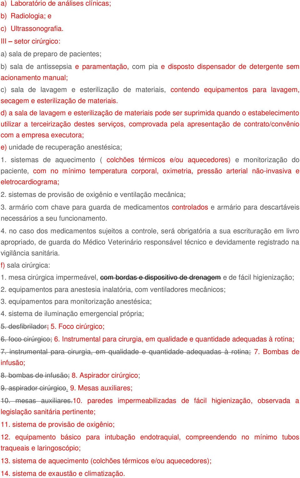 materiais, contendo equipamentos para lavagem, secagem e esterilização de materiais.