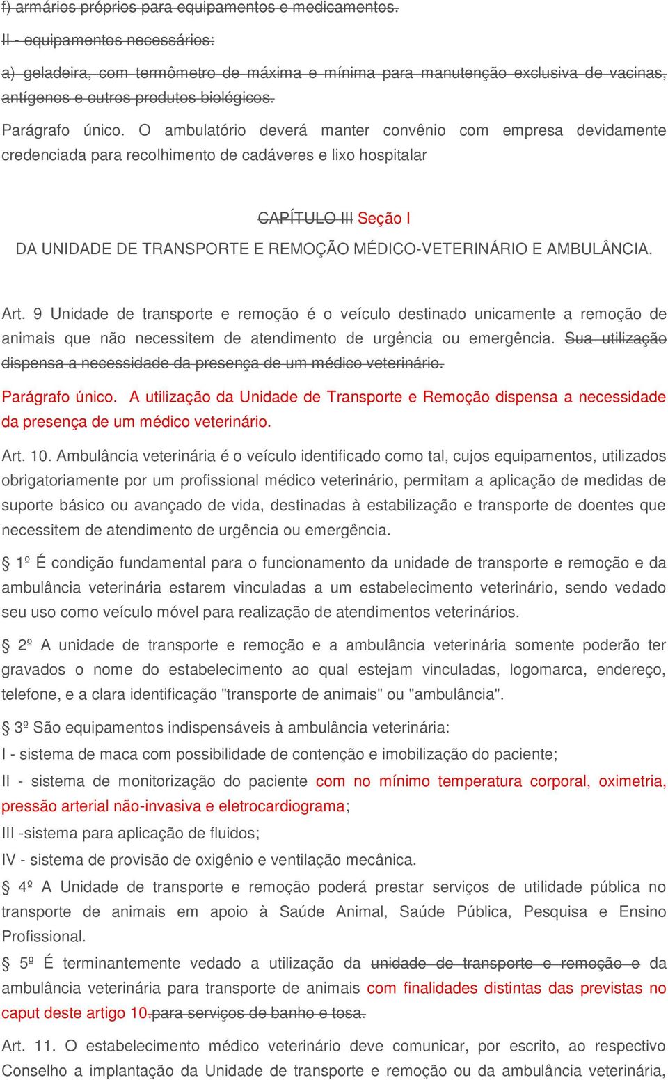 O ambulatório deverá manter convênio com empresa devidamente credenciada para recolhimento de cadáveres e lixo hospitalar CAPÍTULO III Seção I DA UNIDADE DE TRANSPORTE E REMOÇÃO MÉDICO-VETERINÁRIO E