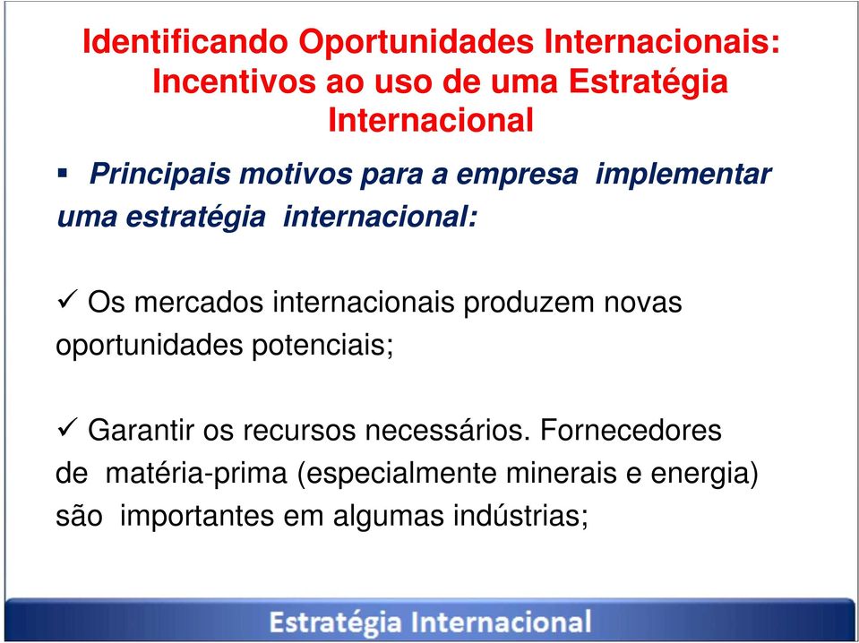 internacionais produzem novas oportunidades potenciais; Garantir os recursos necessários.
