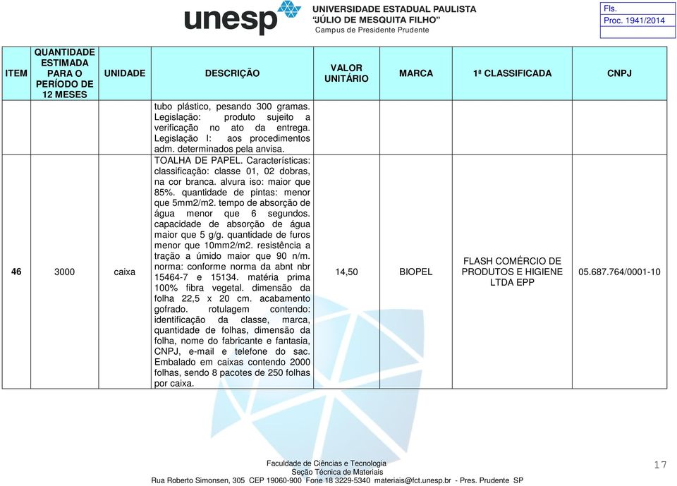 capacidade de absorção de água maior que 5 g/g. quantidade de furos menor que 10mm2/m2. resistência a tração a úmido maior que 90 n/m. norma: conforme norma da abnt nbr 15464-7 e 15134.