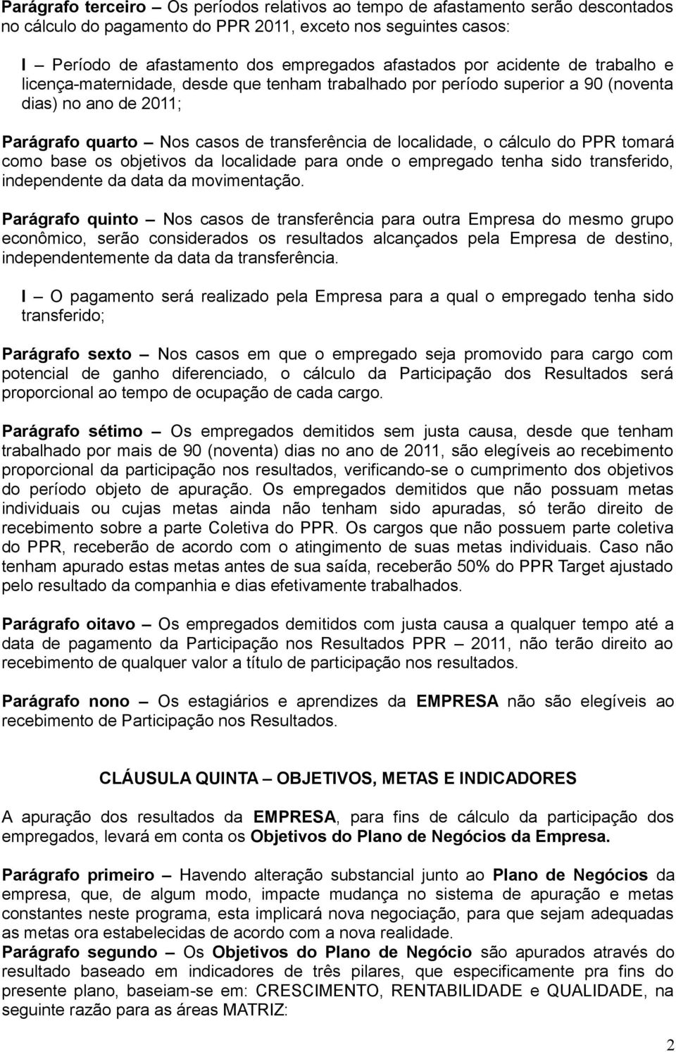 cálculo do PPR tomará como base os objetivos da localidade para onde o empregado tenha sido transferido, independente da data da movimentação.