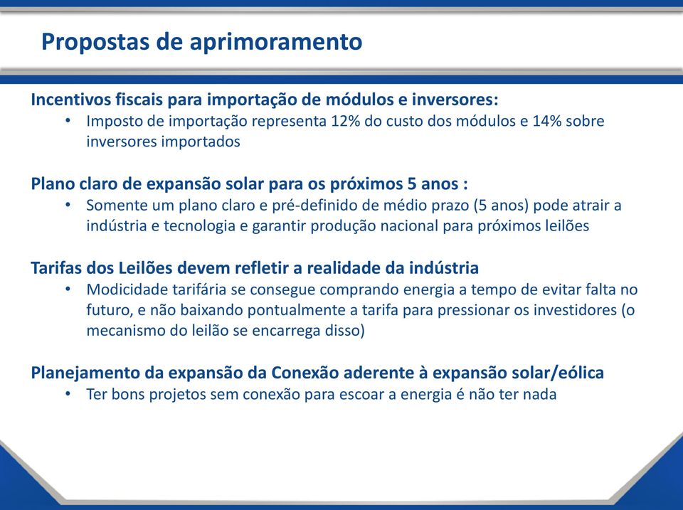 Tarifas dos Leilões devem refletir a realidade da indústria Modicidade tarifária se consegue comprando energia a tempo de evitar falta no futuro, e não baixando pontualmente a tarifa para