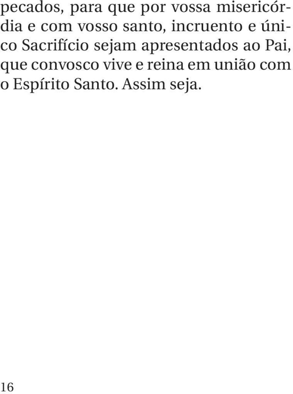 sejam apresentados ao Pai, que convosco vive e