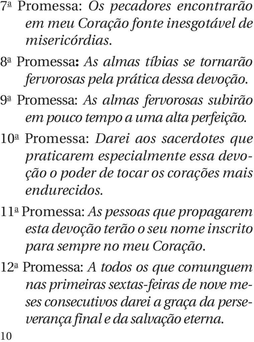 10 a Promessa: Darei aos sacerdotes que praticarem especialmente essa devoção o poder de tocar os corações mais endurecidos.