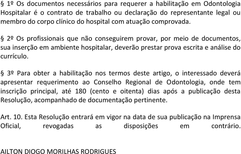 3º Para obter a habilitação nos termos deste artigo, o interessado deverá apresentar requerimento ao Conselho Regional de Odontologia, onde tem inscrição principal, até 180 (cento e oitenta) dias