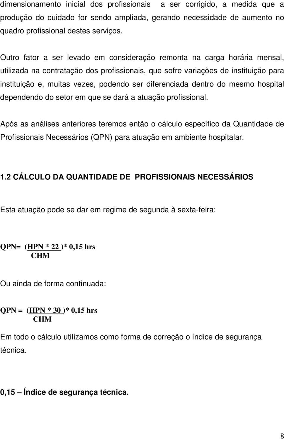 diferenciada dentro do mesmo hospital dependendo do setor em que se dará a atuação profissional.