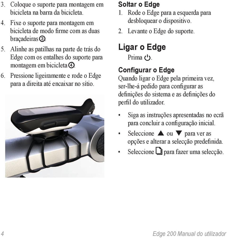 Rode o Edge para a esquerda para desbloquear o dispositivo. 2. Levante o Edge do suporte. Ligar o Edge Prima.