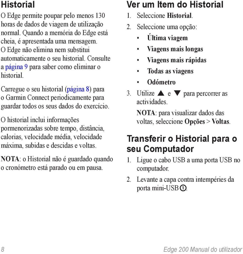 Carregue o seu historial (página 8) para o Garmin Connect periodicamente para guardar todos os seus dados do exercício.