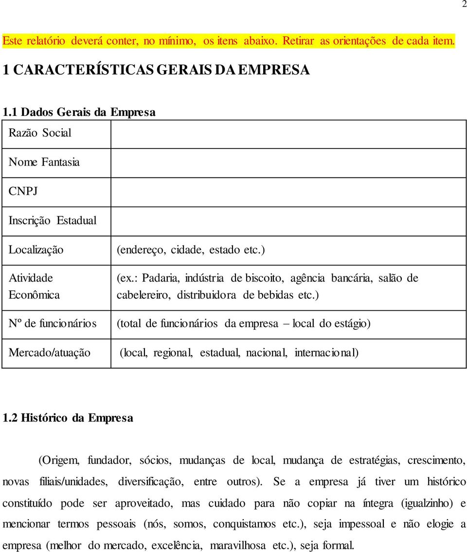 : Padaria, indústria de biscoito, agência bancária, salão de cabelereiro, distribuidora de bebidas etc.