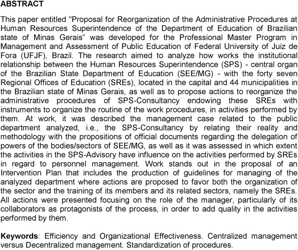 The research aimed to analyze how works the institutional relationship between the Human Resources Superintendence (SPS) - central organ of the Brazilian State Department of Education (SEE/MG) - with