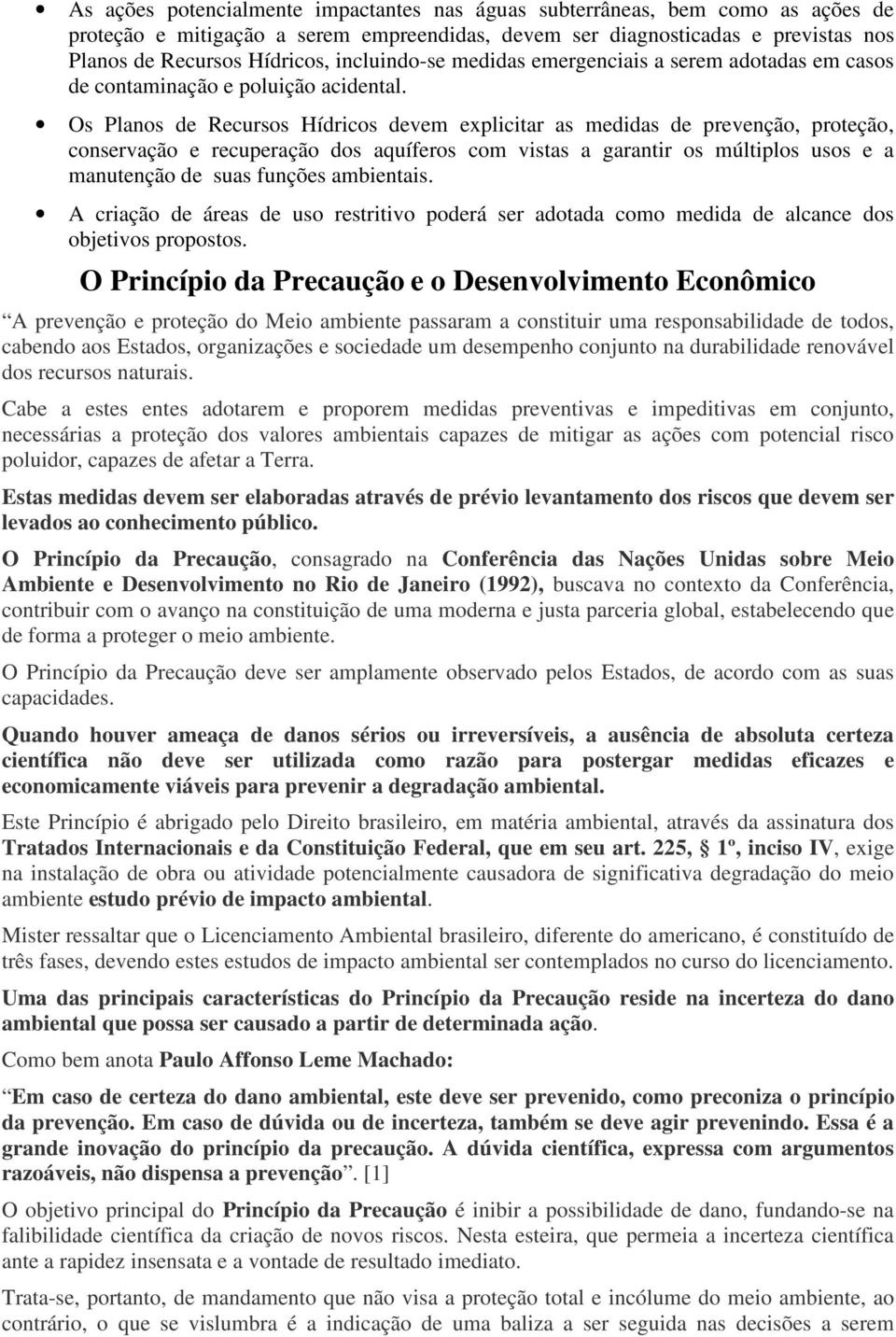 Os Planos de Recursos Hídricos devem explicitar as medidas de prevenção, proteção, conservação e recuperação dos aquíferos com vistas a garantir os múltiplos usos e a manutenção de suas funções