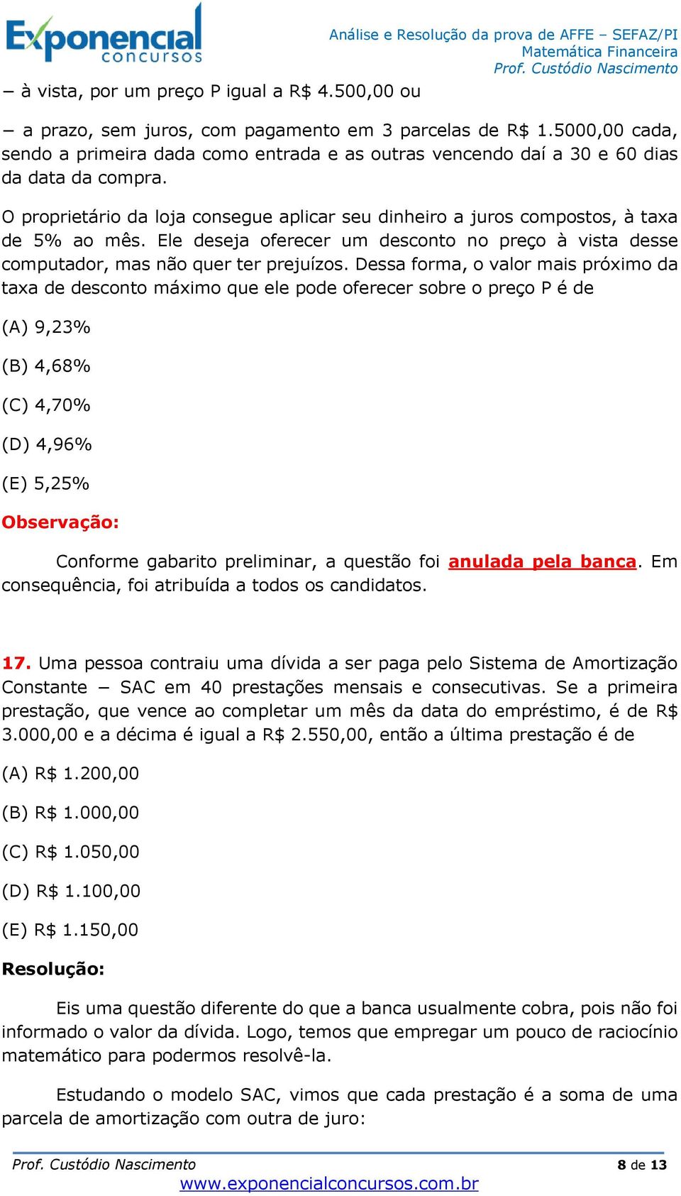 Ele deseja oferecer um desconto no preço à vista desse computador, mas não quer ter prejuízos.