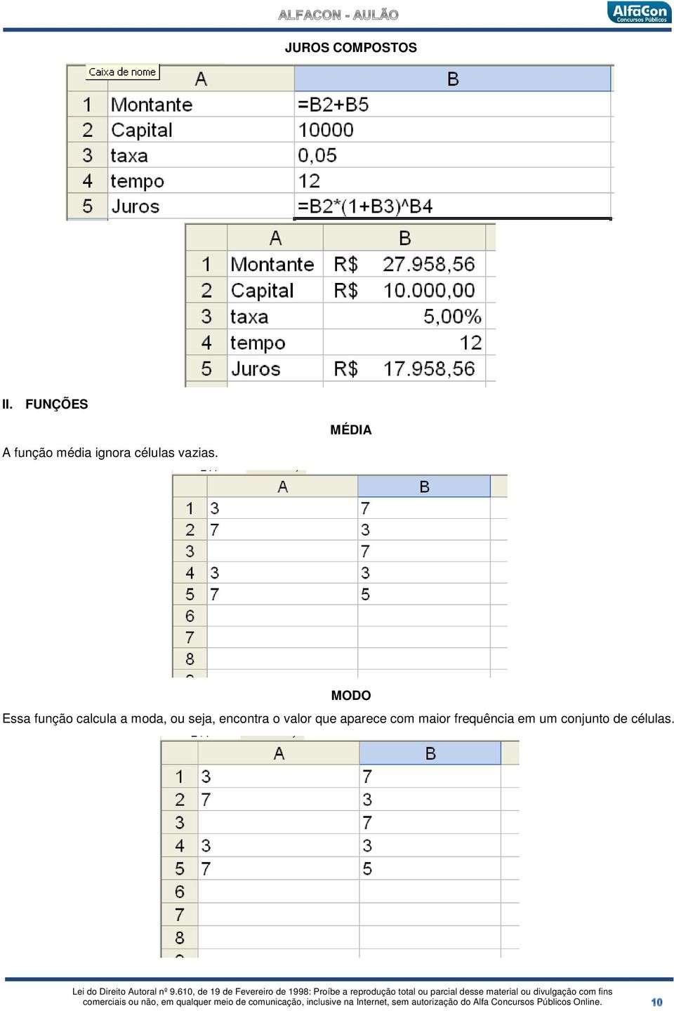 MÉDIA MODO Essa função calcula a moda, ou seja,