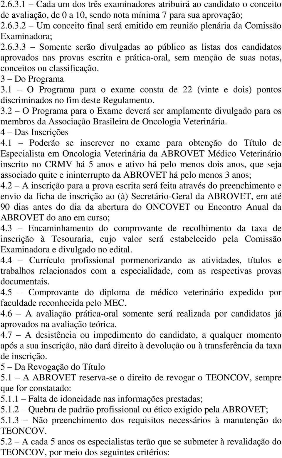 1 O Programa para o exame consta de 22 (vinte e dois) pontos discriminados no fim deste Regulamento. 3.