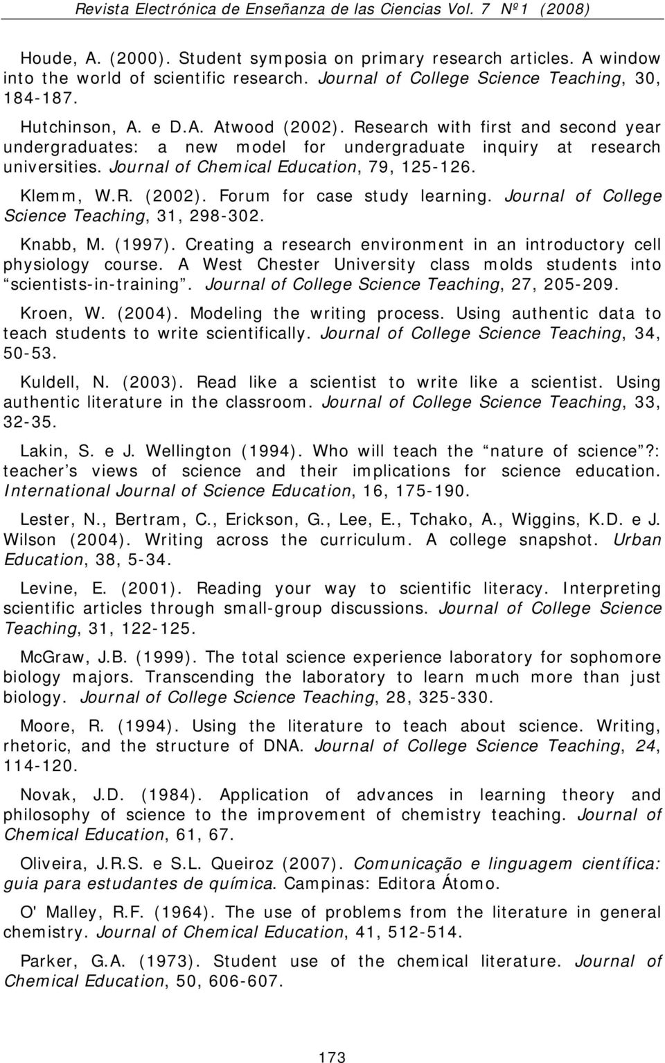 Forum for case study learning. Journal of College Science Teaching, 31, 298-302. Knabb, M. (1997). Creating a research environment in an introductory cell physiology course.