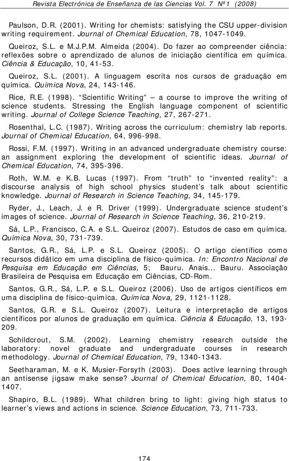 A linguagem escrita nos cursos de graduação em química. Química Nova, 24, 143-146. Rice, R.E. (1998). Scientific Writing a course to improve the writing of science students.