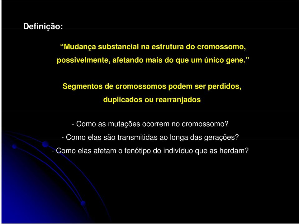 Segmentos de cromossomos podem ser perdidos, duplicados ou rearranjados - Como as