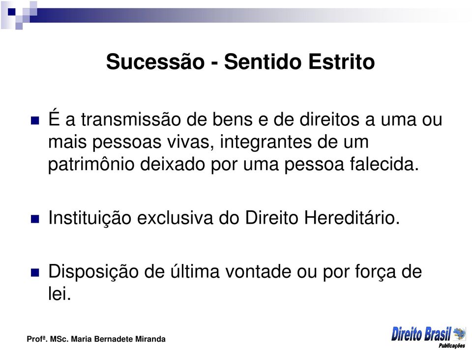 patrimônio deixado por uma pessoa falecida.