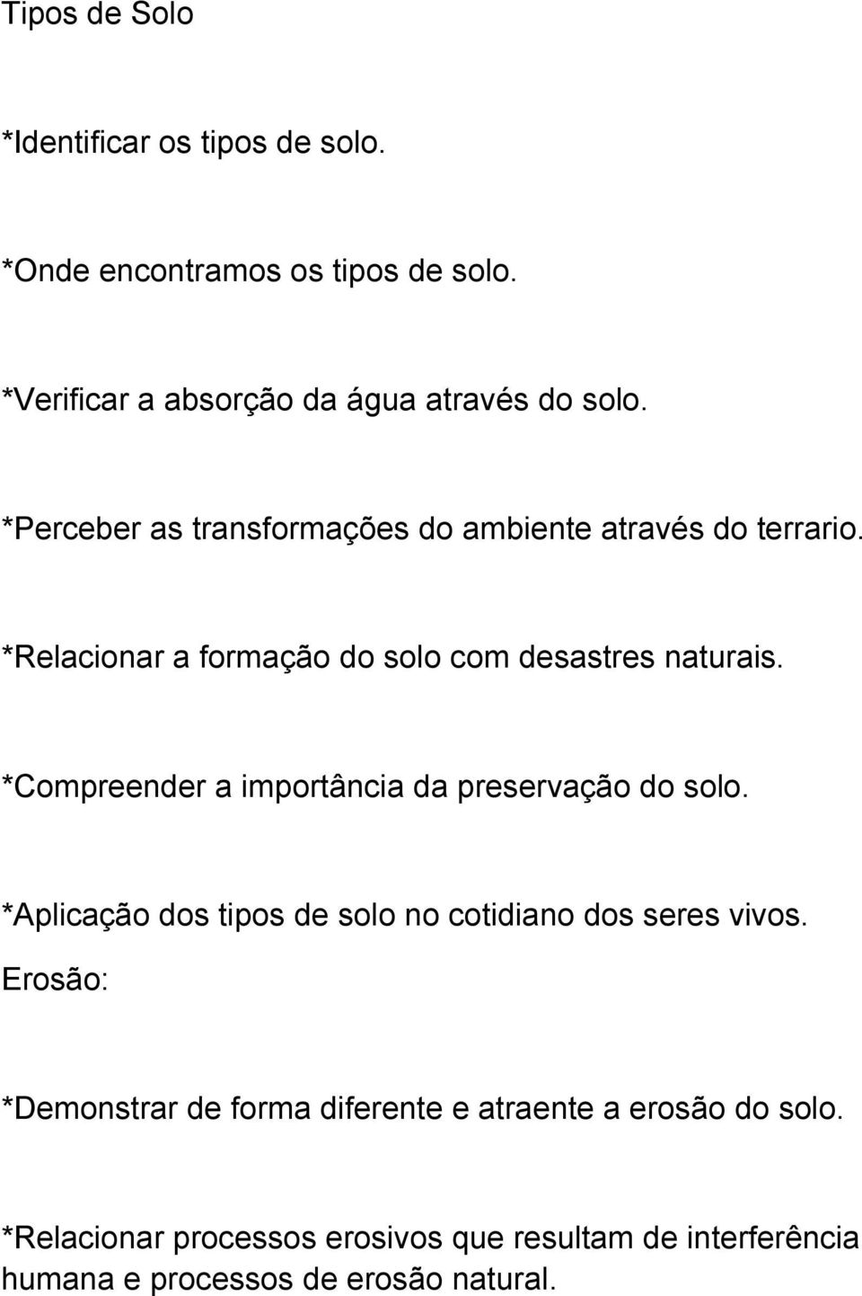 *Compreender a importância da preservação do solo. *Aplicação dos tipos de solo no cotidiano dos seres vivos.