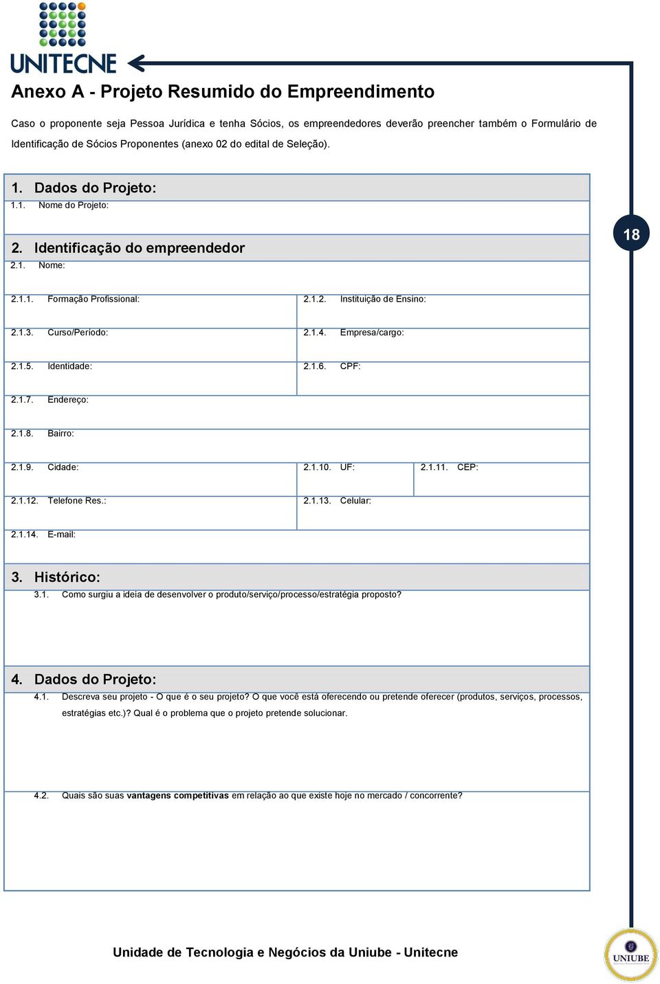 Curso/Período: 2.1.4. Empresa/cargo: 2.1.5. Identidade: 2.1.6. CPF: 2.1.7. Endereço: 2.1.8. Bairro: 2.1.9. Cidade: 2.1.10. UF: 2.1.11. CEP: 2.1.12. Telefone Res.: 2.1.13. Celular: 2.1.14. E-mail: 3.