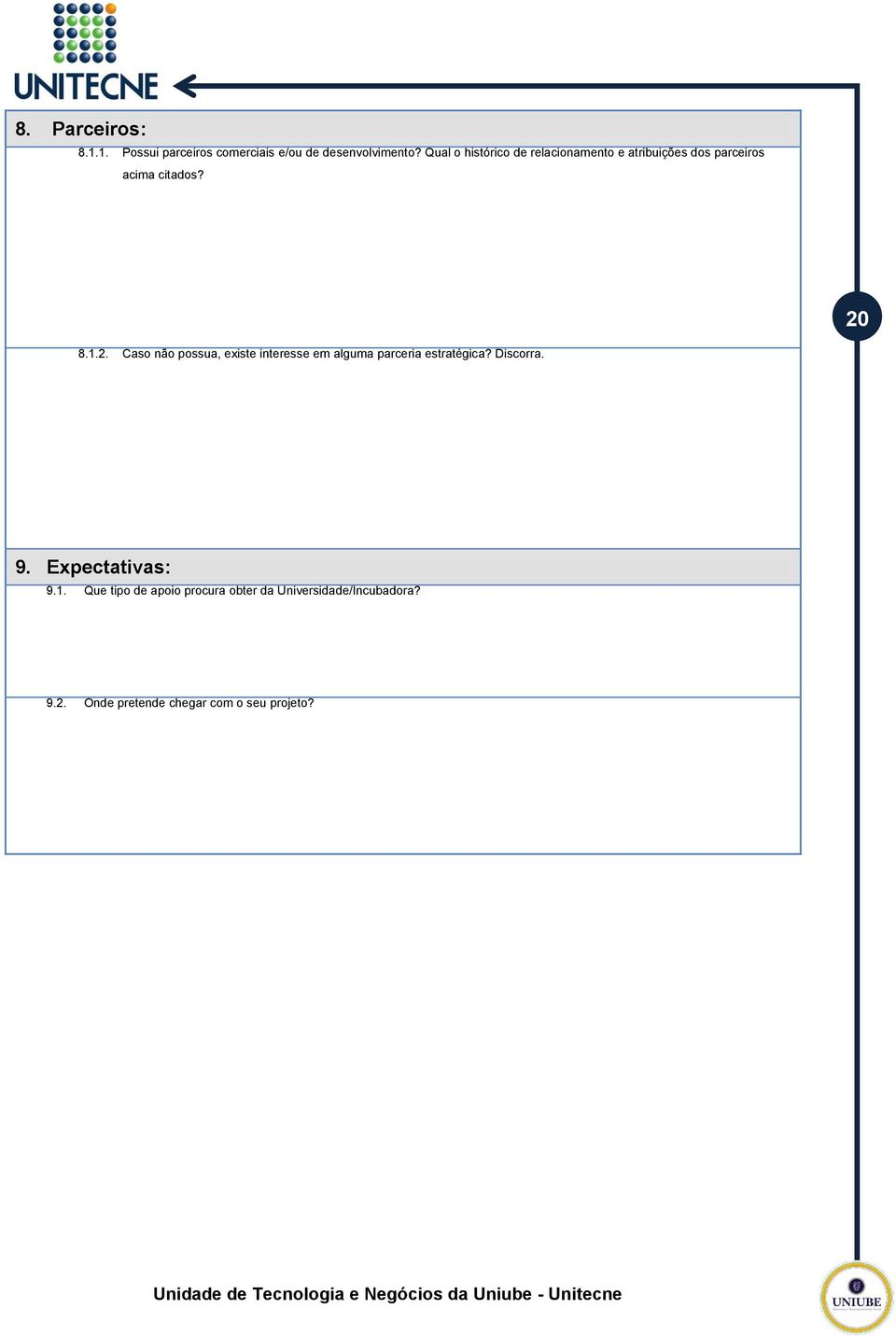 8.1.2. Caso não possua, existe interesse em alguma parceria estratégica? Discorra. 9.