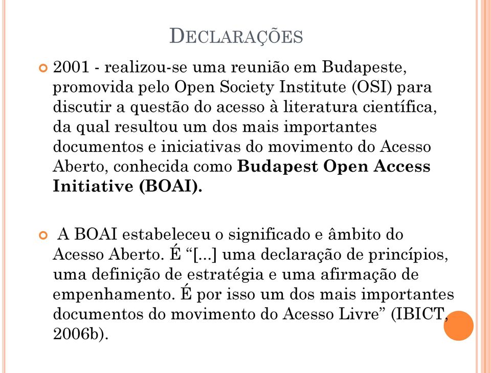 Budapest Open Access Initiative (BOAI). A BOAI estabeleceu o significado e âmbito do Acesso Aberto. É [.