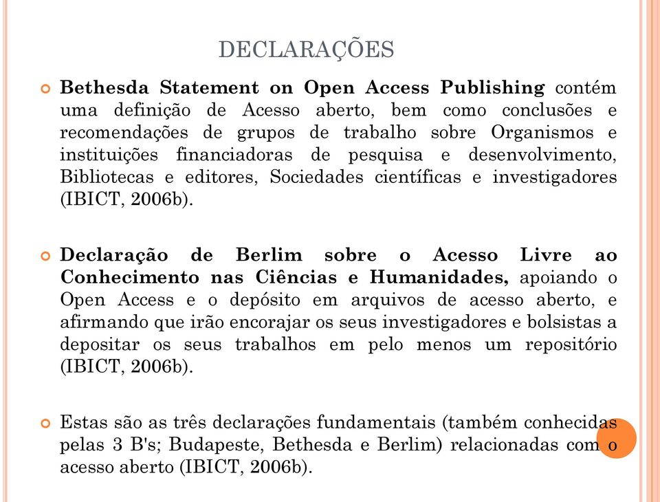 Declaração de Berlim sobre o Acesso Livre ao Conhecimento nas Ciências e Humanidades, apoiando o Open Access e o depósito em arquivos de acesso aberto, e afirmando que irão encorajar os